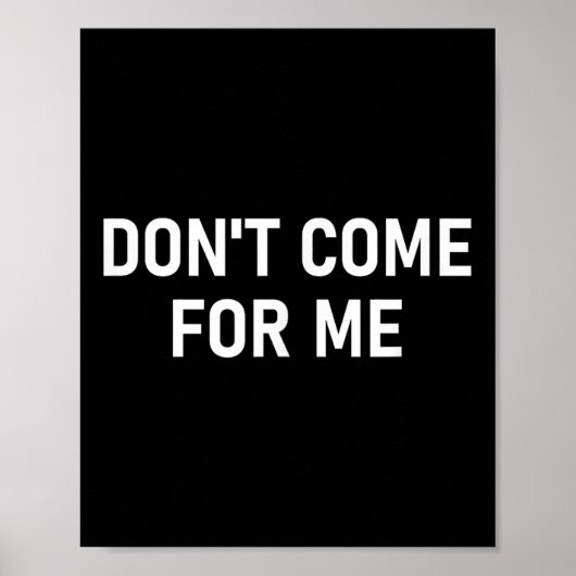 Don't Come For Me, Funny, Sarcastic, Joke, Family  Poster (Vorne)