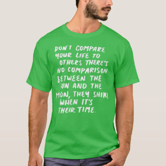 Dont compare your life to others motivation T-Shirt
