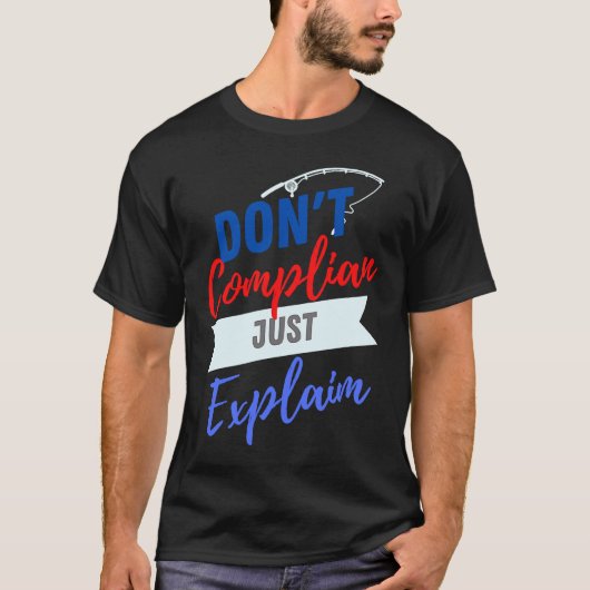 Don't Complain Just Explain for Adults T-Shirt (Vorderseite)