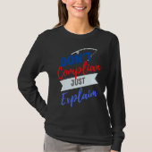 Don't Complain Just Explain for Adults T-Shirt (Vorderseite)