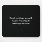 Dont Confuse Me With Facts  Mousepad (Vorne)