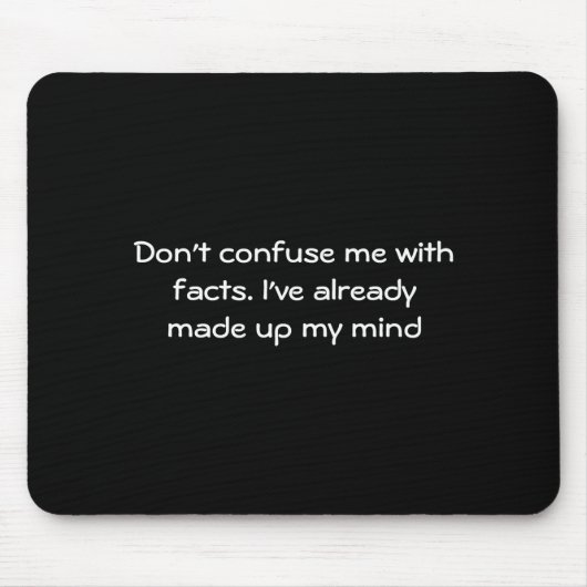 Dont Confuse Me With Facts  Mousepad (Vorne)