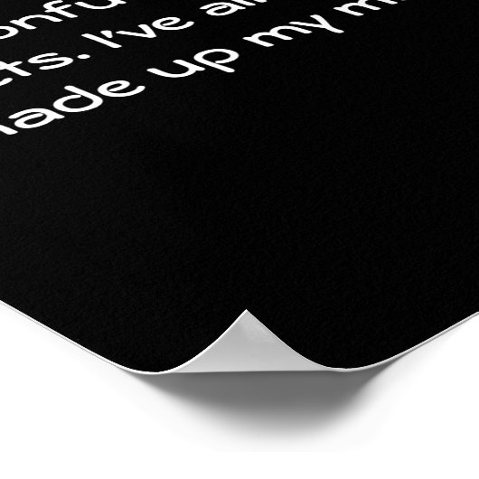 Dont Confuse Me With Facts  Poster (Ecke)