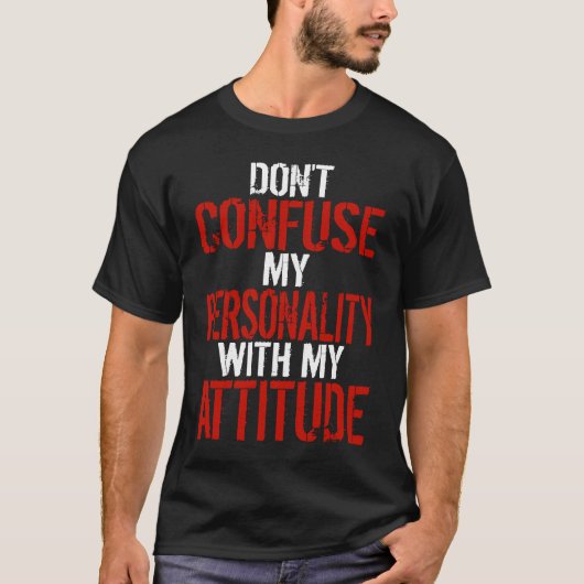 Dont Confuse My Personality With My Attitude T-Shirt (Vorderseite)
