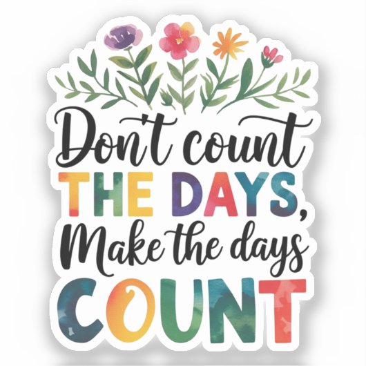 Don't count the days, make the days count aufkleber (Vorderseite)