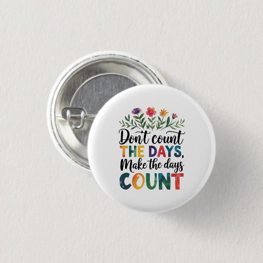 Don't count the days, make the days count button (Vorne & Hinten)