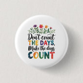 Don't count the days, make the days count button (Vorderseite)