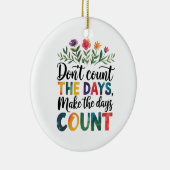 Don't count the days, make the days count keramik ornament (Rechts)