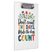 Don't count the days, make the days count klemmbrett (Rechts)