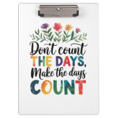 Don't count the days, make the days count klemmbrett (Vorderseite)