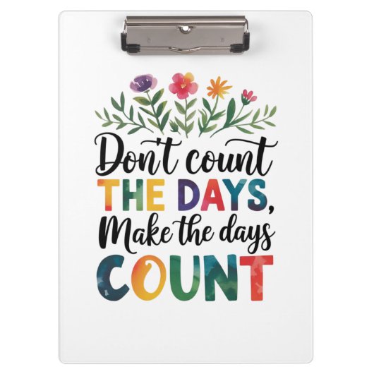 Don't count the days, make the days count klemmbrett (Vorderseite)