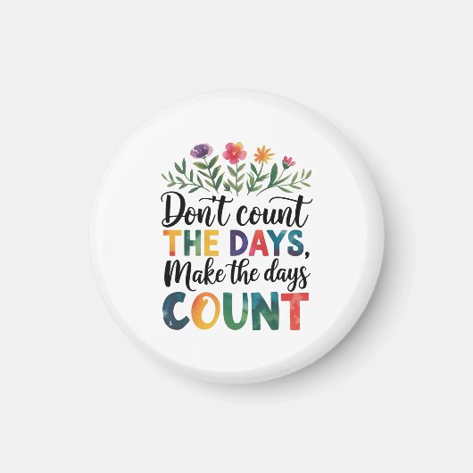 Don't count the days, make the days count magnet (Vorne)