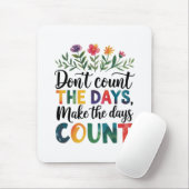 Don't count the days, make the days count mousepad (Mit Mouse)
