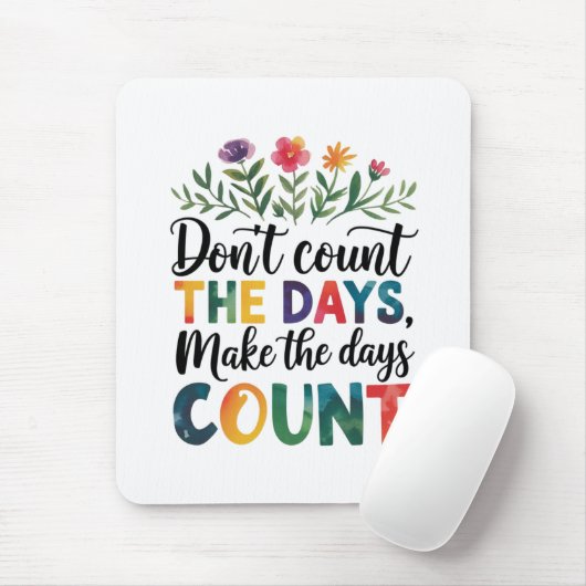 Don't count the days, make the days count mousepad (Mit Mouse)