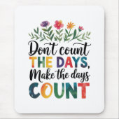 Don't count the days, make the days count mousepad (Vorne)