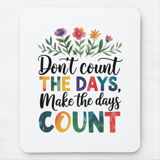Don't count the days, make the days count mousepad (Vorne)