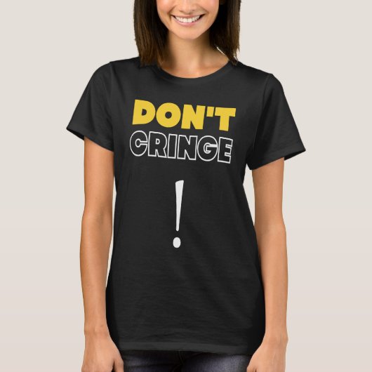 Don't Cringe  Cringe Phrase Gen Z Meme Cringe T-Shirt (Vorderseite)