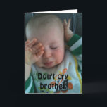 DON'T CRY BROTHER - ***50th BIRTHDAY** Karte<br><div class="desc">I LOVE this card and Hope You Do Also :) Remember you can change it to ANY AGE and ANY PERSON in "your life!" Have fun and put a smile on the birthday person's face for sure! THANKS for stopping by one of my eight stores!!!</div>