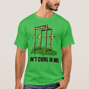 Dont Curl in meiner Bodybuilding Gewichtheben Gym T-Shirt