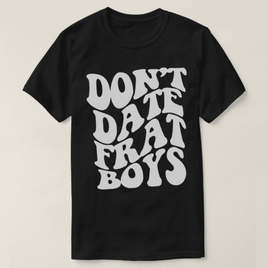 Don't Date Frat Boys Ästhetische trendy Kostüme 20 T-Shirt (Design vorne)