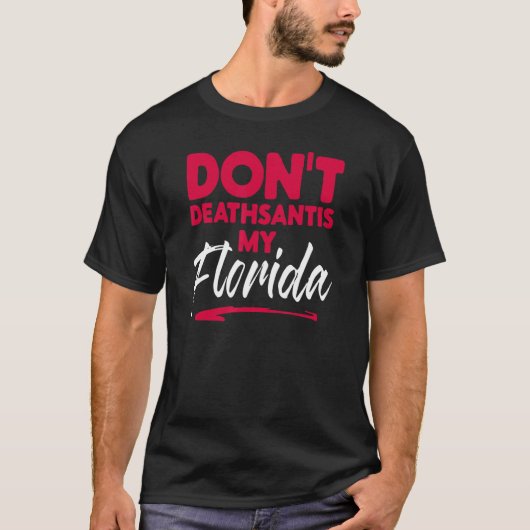 Dont Deathsantis My Florida Desantis Idea 1 T-Shirt (Vorderseite)