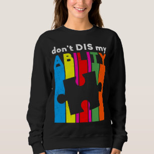 Dont Dis My Ability Autism Awareness Sweatshirt