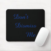 Dont Dismiss Me  Mousepad (Mit Mouse)