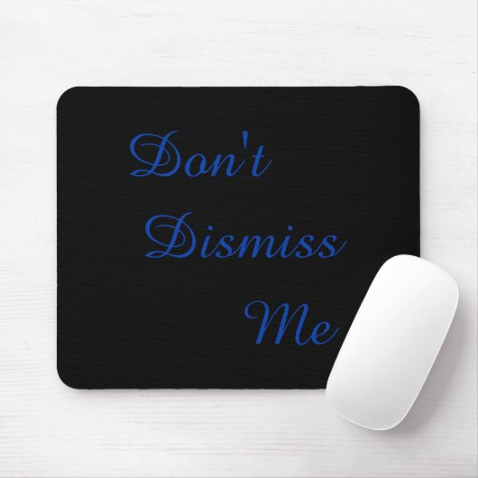 Dont Dismiss Me  Mousepad (Mit Mouse)
