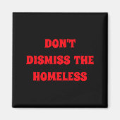 Dont Dismiss The Homeless  Magnet (Vorne)