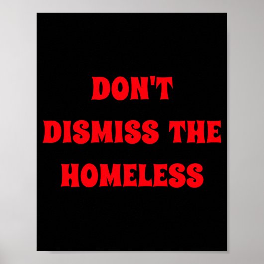 Dont Dismiss The Homeless Poster (Vorne)