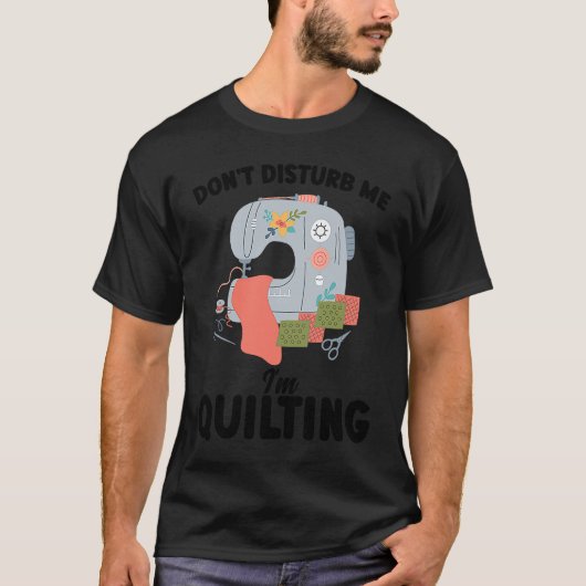 don't disturb me I'm quilting quilt T-Shirt (Vorderseite)