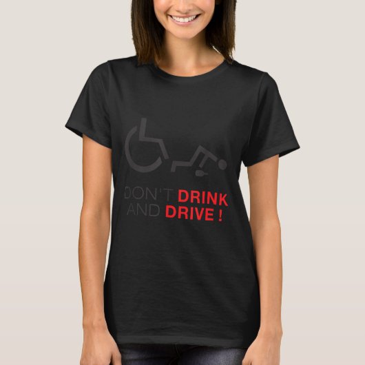Don't Drink And Drive! Funny Wheelchair Drinking  T-Shirt (Vorderseite)