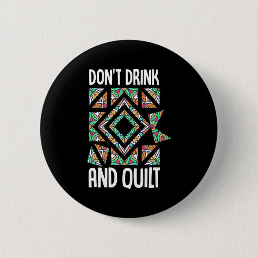 Dont Drink And Quilt Quilting Knitting Sewing Cro  Button (Vorderseite)