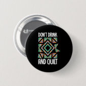 Dont Drink And Quilt Quilting Knitting Sewing Cro Button (Vorne & Hinten)