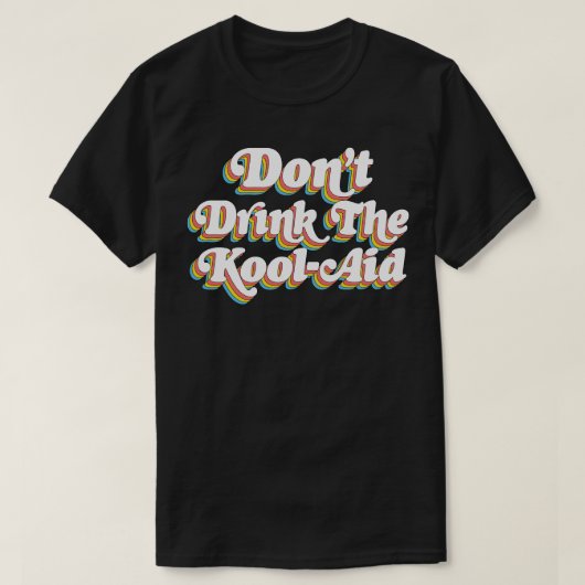 Dont Drink The KoolAid Psychedelic Design T-Shirt (Design vorne)