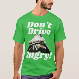 Dont Drive Angry T-Shirt