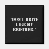 Dont Drive Like My Brother Magnet (Vorne)