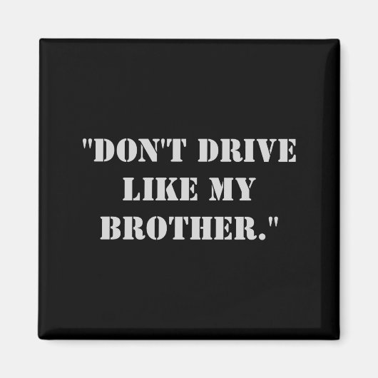 Dont Drive Like My Brother  Magnet (Vorne)
