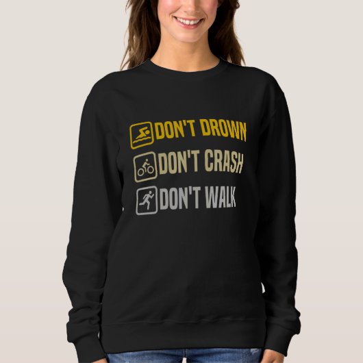 Don't Drown Crash Walk Proud Triathlon Quotes Tria Sweatshirt (Vorderseite)