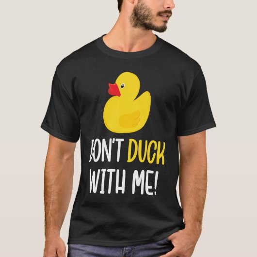 Don't Duck With Me  Rubber Duck Men Women T-Shirt (Vorderseite)