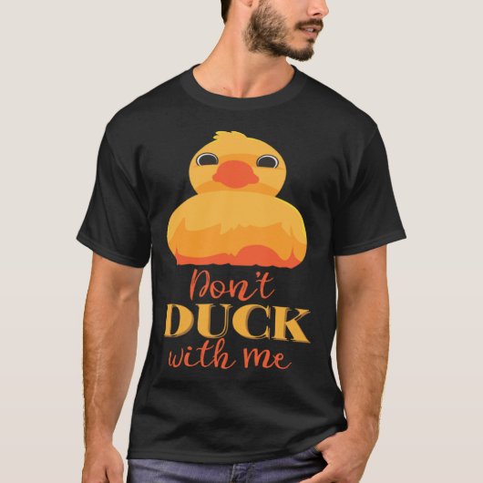 Dont Duck with Me T-Shirt (Vorderseite)