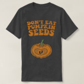 Dont Eat Pumpkin Seeds Pregnancy Fall Autumn And H T-Shirt (Design vorne)