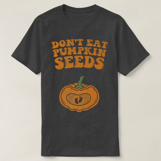 Dont Eat Pumpkin Seeds Pregnancy Fall Autumn And H T-Shirt (Design vorne)