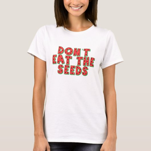 Dont Eat the Seeds T-Shirt (Vorderseite)