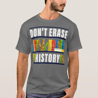 Dont Erase History Funny Book Worm Buch Lover Quot T-Shirt
