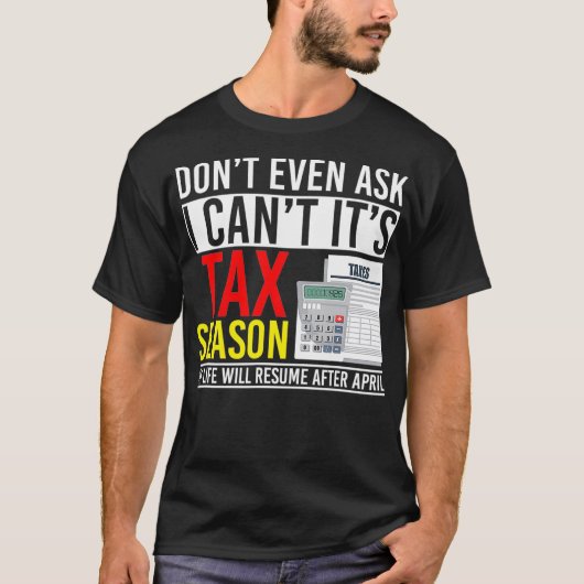 Dont Even Ask I Cant Its Tax Season T-Shirt (Vorderseite)