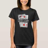 Don't Even Fold My Laundry Stud Poker Players Desi T-Shirt (Vorderseite)