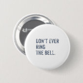 Dont Ever Ring The Bell Motivational  Button (Vorne & Hinten)