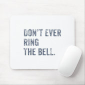Dont Ever Ring The Bell Motivational  Mousepad (Mit Mouse)