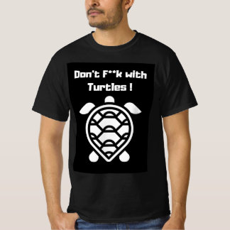 Don't F**k with Turtles! T-Shirt
